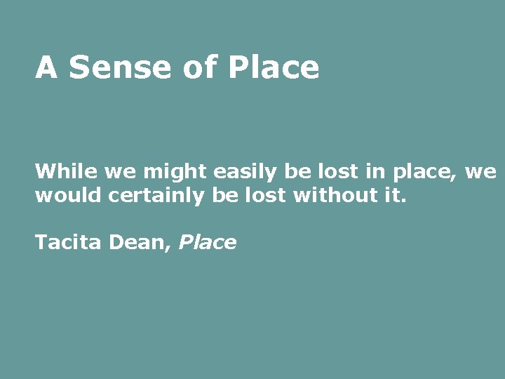 A Sense of Place While we might easily be lost in place, we would A Sense of Place While we might easily be lost in place, we would