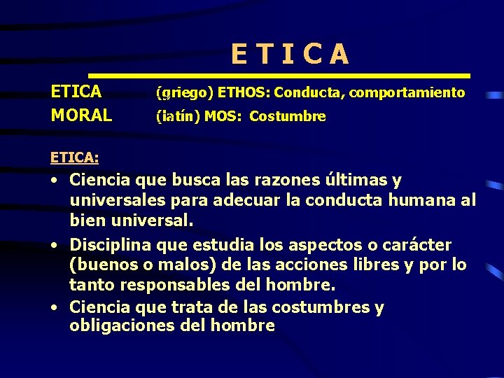 ETICA MORAL (griego) ETHOS: Conducta, comportamiento (latín) MOS: Costumbre ETICA: • Ciencia que busca
