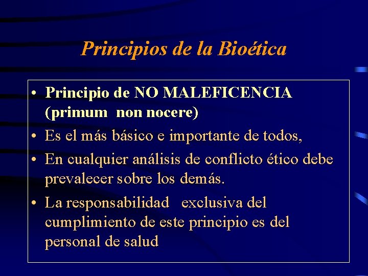 Principios de la Bioética • Principio de NO MALEFICENCIA (primum non nocere) • Es