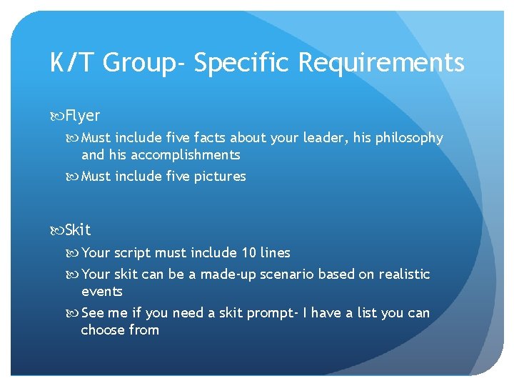 K/T Group- Specific Requirements Flyer Must include five facts about your leader, his philosophy
