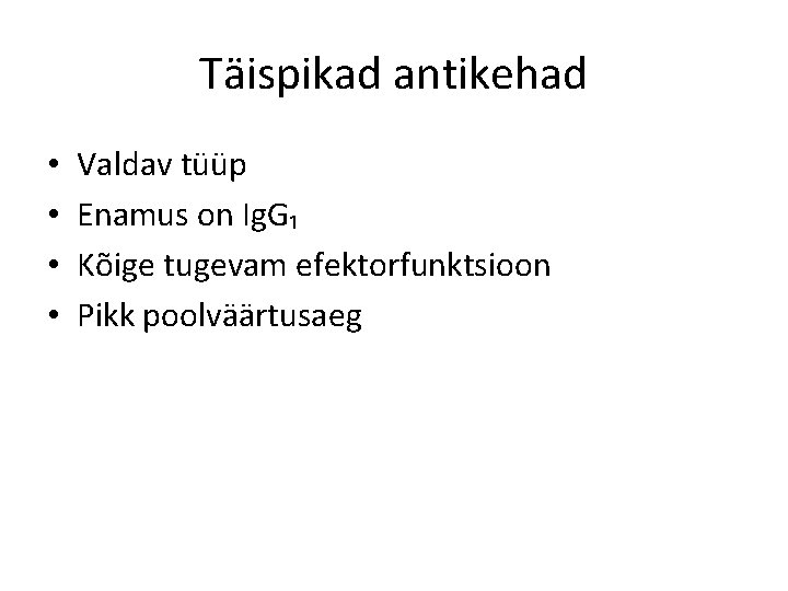 Täispikad antikehad • • Valdav tüüp Enamus on Ig. G₁ Kõige tugevam efektorfunktsioon Pikk