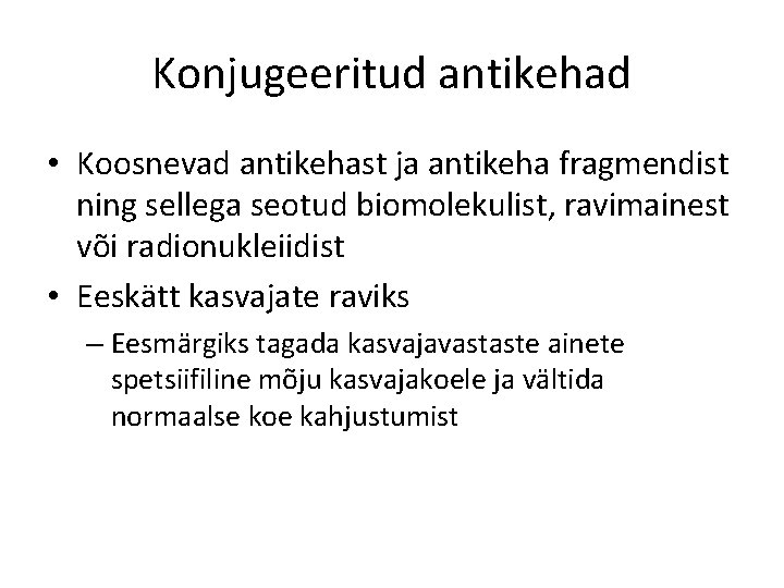 Konjugeeritud antikehad • Koosnevad antikehast ja antikeha fragmendist ning sellega seotud biomolekulist, ravimainest või