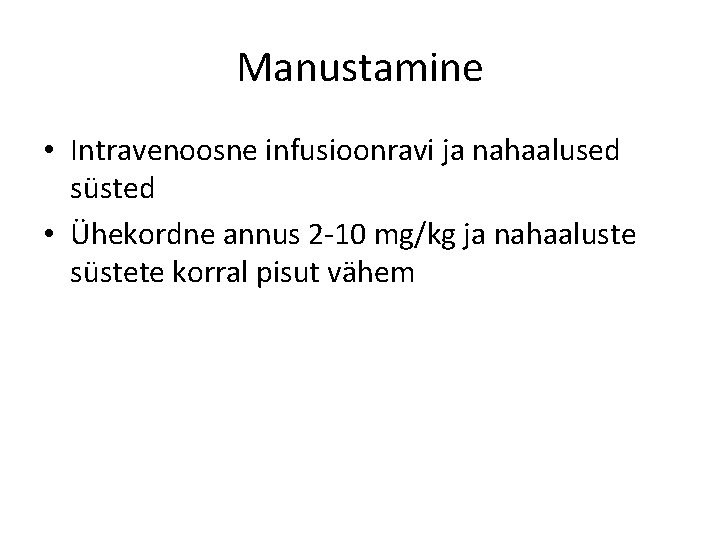 Manustamine • Intravenoosne infusioonravi ja nahaalused süsted • Ühekordne annus 2 -10 mg/kg ja