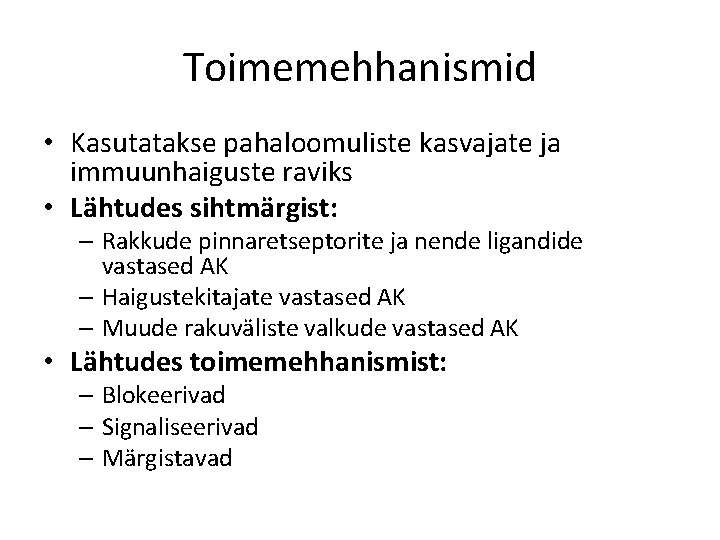 Toimemehhanismid • Kasutatakse pahaloomuliste kasvajate ja immuunhaiguste raviks • Lähtudes sihtmärgist: – Rakkude pinnaretseptorite