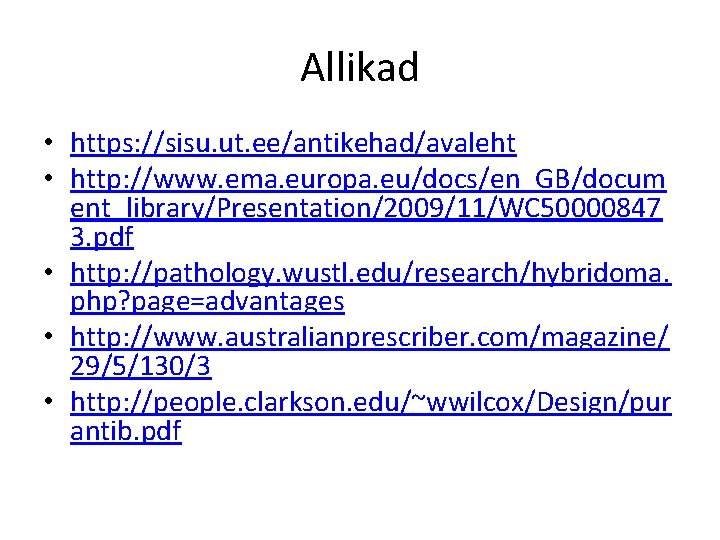 Allikad • https: //sisu. ut. ee/antikehad/avaleht • http: //www. ema. europa. eu/docs/en_GB/docum ent_library/Presentation/2009/11/WC 50000847