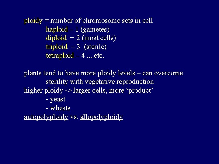 ploidy = number of chromosome sets in cell haploid – 1 (gametes) diploid −