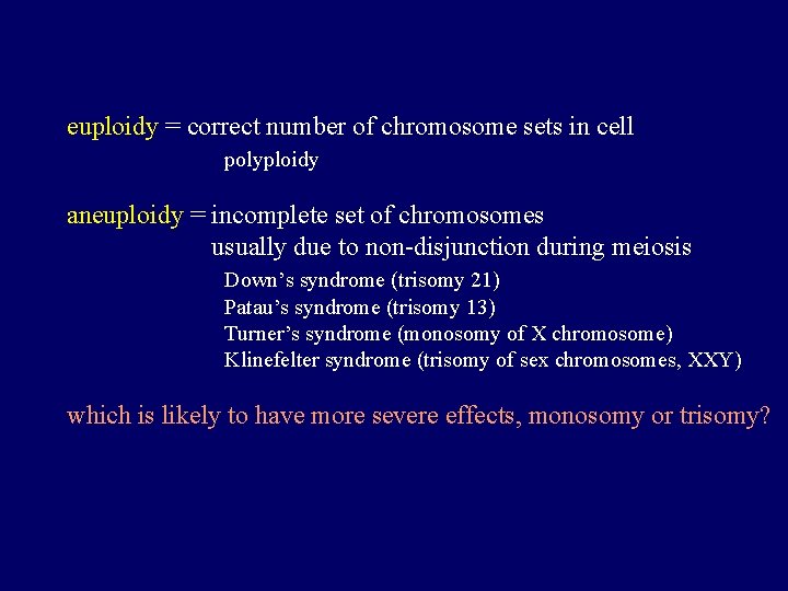 euploidy = correct number of chromosome sets in cell polyploidy aneuploidy = incomplete set