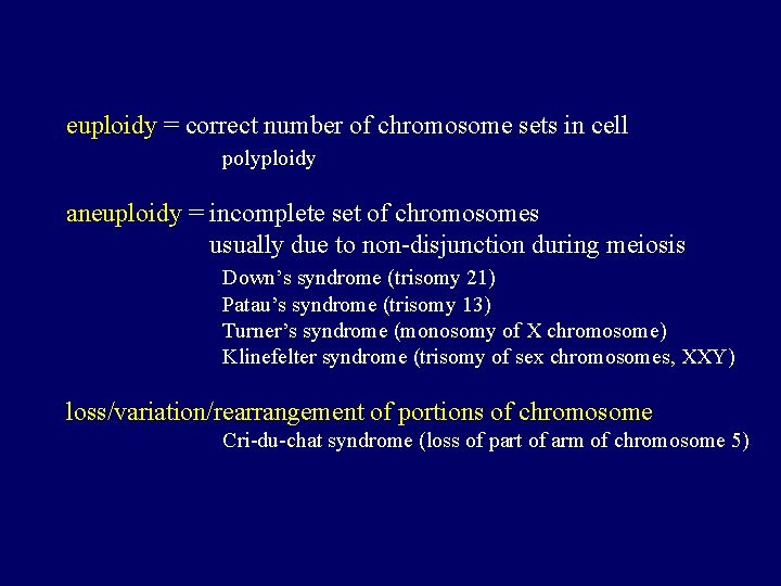 euploidy = correct number of chromosome sets in cell polyploidy aneuploidy = incomplete set