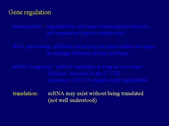 Gene regulation transcription: regulated by activators (transcription factors) and repressors (rare in eukaryotes) RNA