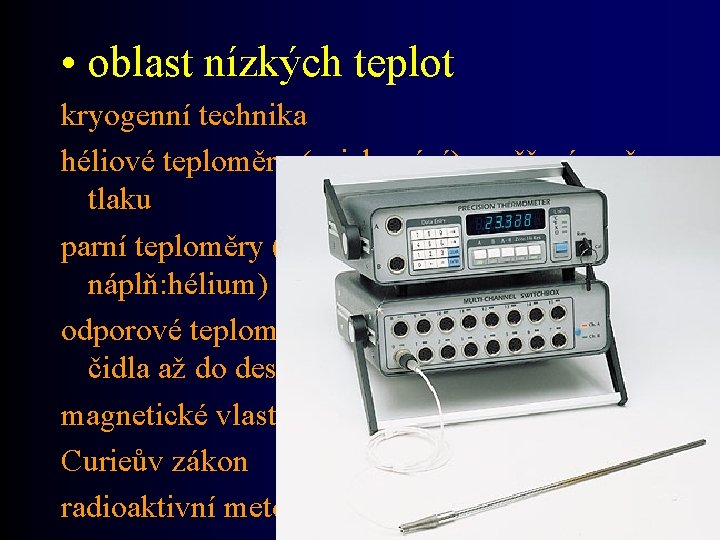  • oblast nízkých teplot kryogenní technika héliové teploměry (cejchování) - měření změn tlaku