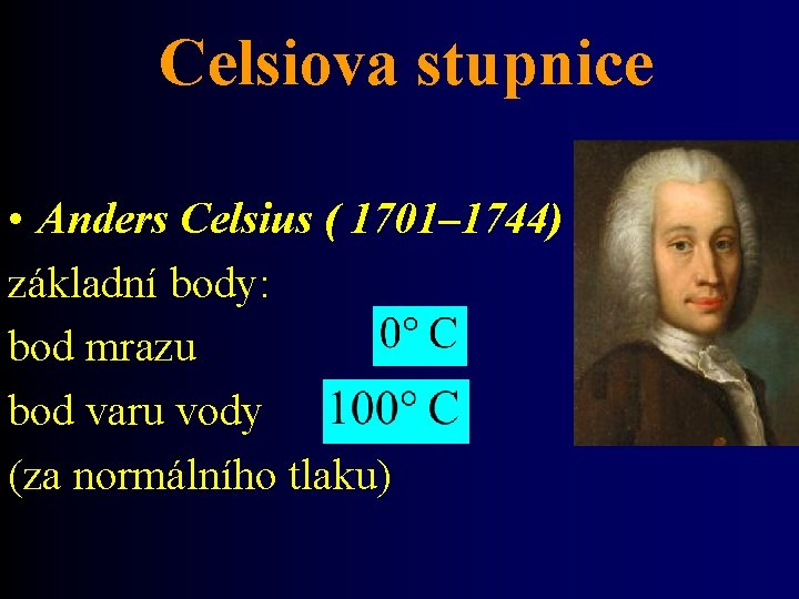 Celsiova stupnice • Anders Celsius ( 1701– 1744) základní body: bod mrazu bod varu