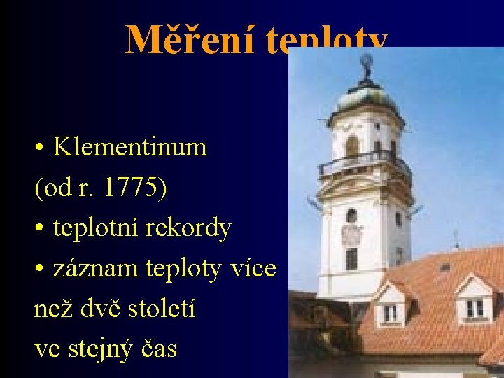 Měření teploty • Klementinum (od r. 1775) • teplotní rekordy • záznam teploty více