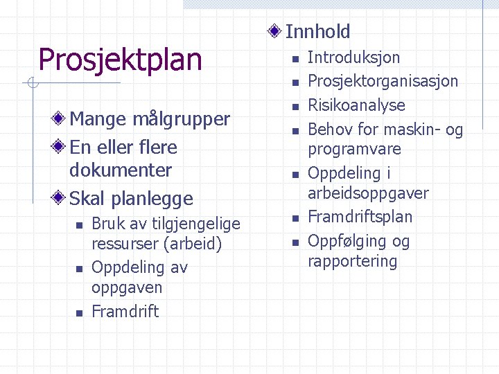 Prosjektplan Innhold n n Mange målgrupper En eller flere dokumenter Skal planlegge n n