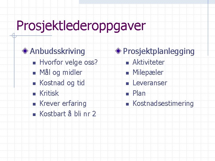 Prosjektlederoppgaver Anbudsskriving n n n Hvorfor velge oss? Mål og midler Kostnad og tid