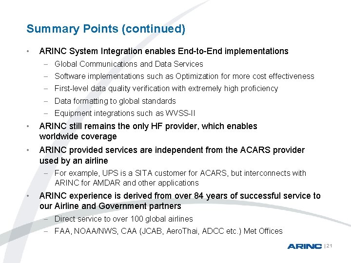 Summary Points (continued) • ARINC System Integration enables End-to-End implementations - Global Communications and
