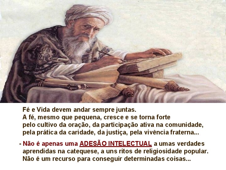 Fé e Vida devem andar sempre juntas. A fé, mesmo que pequena, cresce e