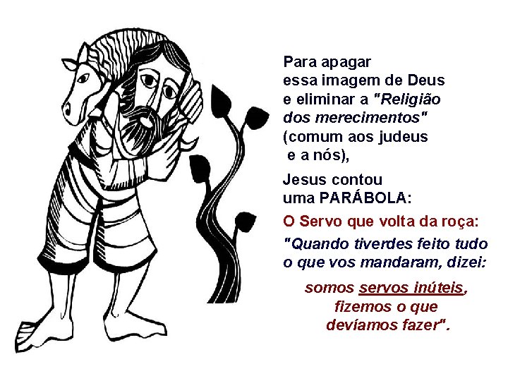 Para apagar essa imagem de Deus e eliminar a "Religião dos merecimentos" (comum aos