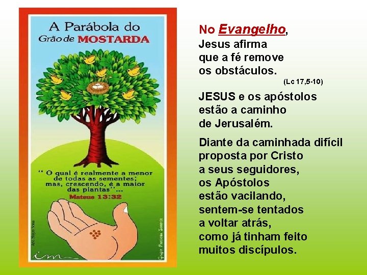 No Evangelho, Jesus afirma que a fé remove os obstáculos. (Lc 17, 5 -10)