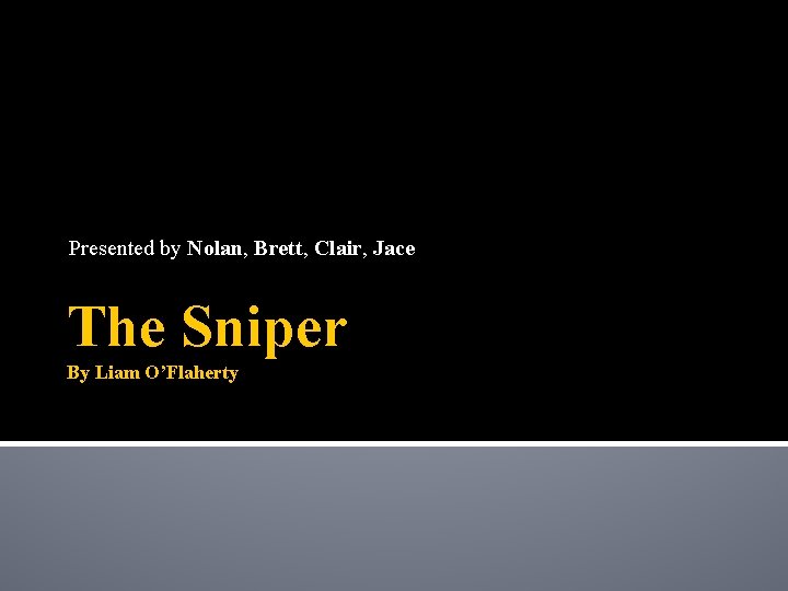 Presented by Nolan, Brett, Clair, Jace The Sniper By Liam O’Flaherty 