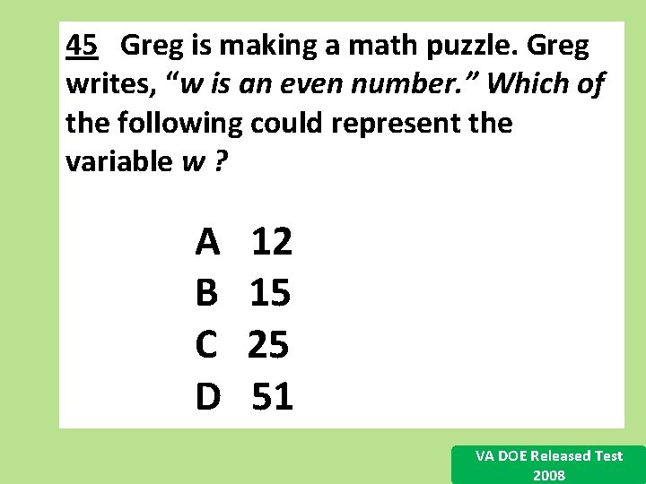 45 Greg is making a math puzzle. Greg writes, “w is an even number. 45 Greg is making a math puzzle. Greg writes, “w is an even number.