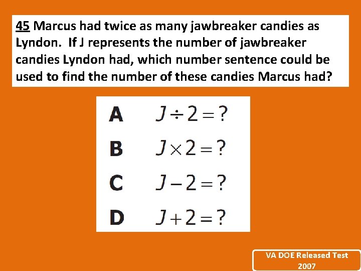 45 Marcus had twice as many jawbreaker candies as Lyndon. If J represents the 45 Marcus had twice as many jawbreaker candies as Lyndon. If J represents the