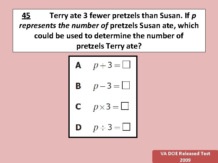 45 Terry ate 3 fewer pretzels than Susan. If p represents the number of 45 Terry ate 3 fewer pretzels than Susan. If p represents the number of