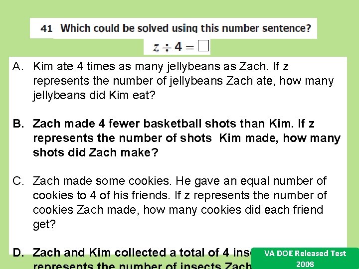 A. Kim ate 4 times as many jellybeans as Zach. If z represents the A. Kim ate 4 times as many jellybeans as Zach. If z represents the
