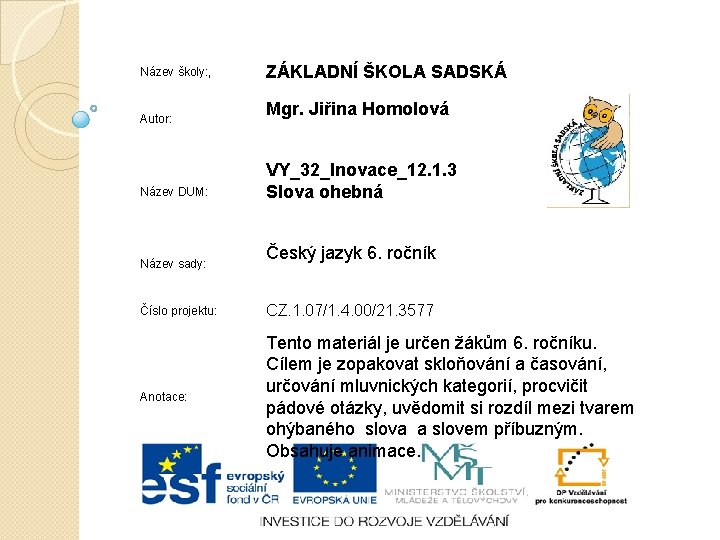 Název školy: , Autor: Název DUM: Název sady: ZÁKLADNÍ ŠKOLA SADSKÁ Mgr. Jiřina Homolová