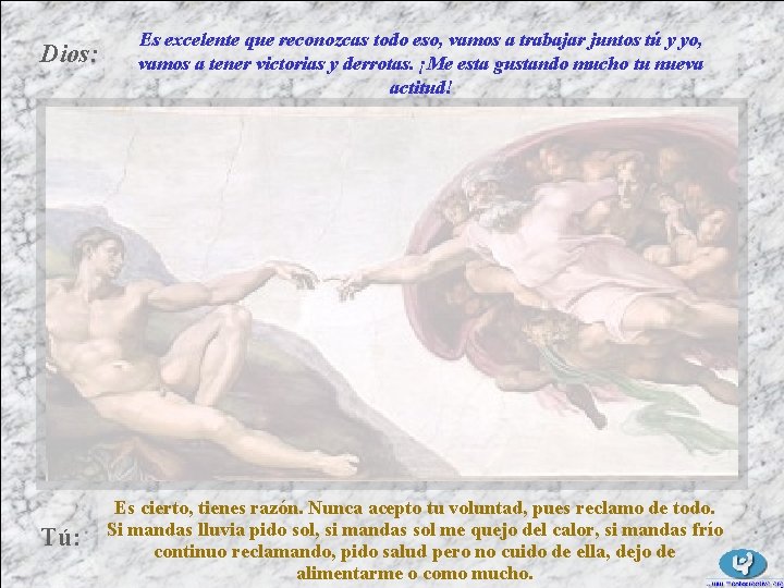 Dios: Tú: Es excelente que reconozcas todo eso, vamos a trabajar juntos tú y