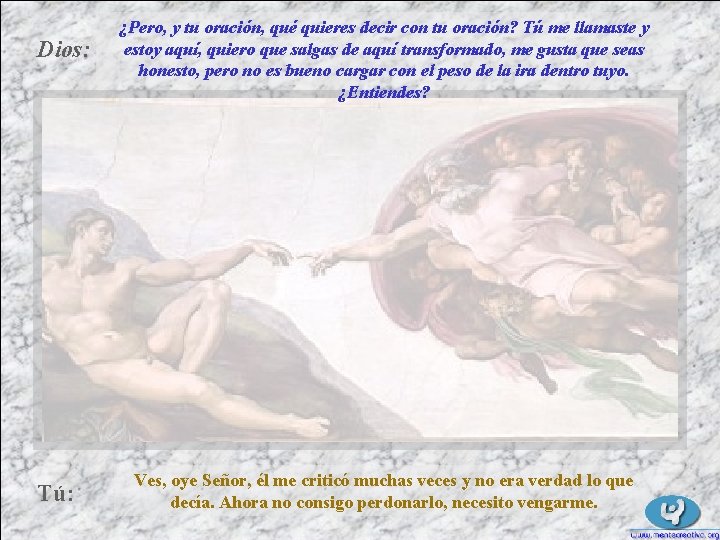 Dios: Tú: ¿Pero, y tu oración, qué quieres decir con tu oración? Tú me