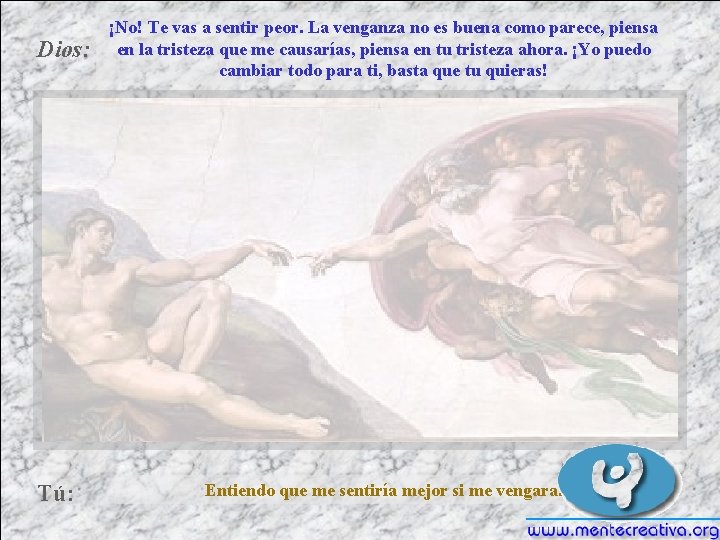 Dios: Tú: ¡No! Te vas a sentir peor. La venganza no es buena como