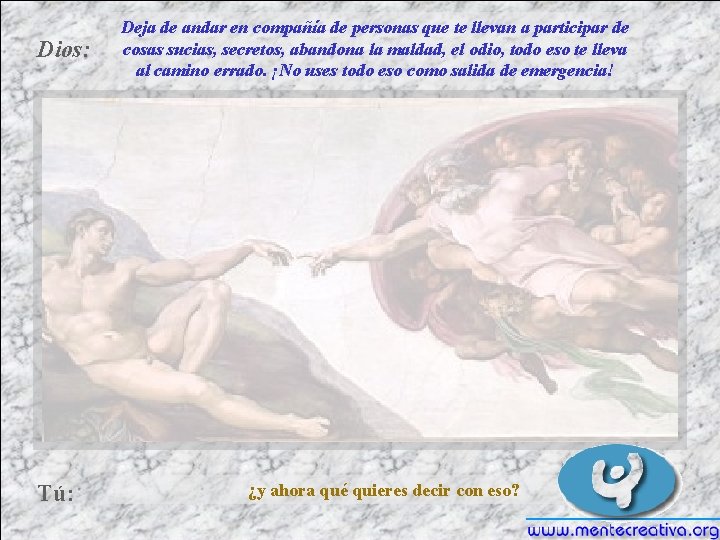 Dios: Tú: Deja de andar en compañía de personas que te llevan a participar