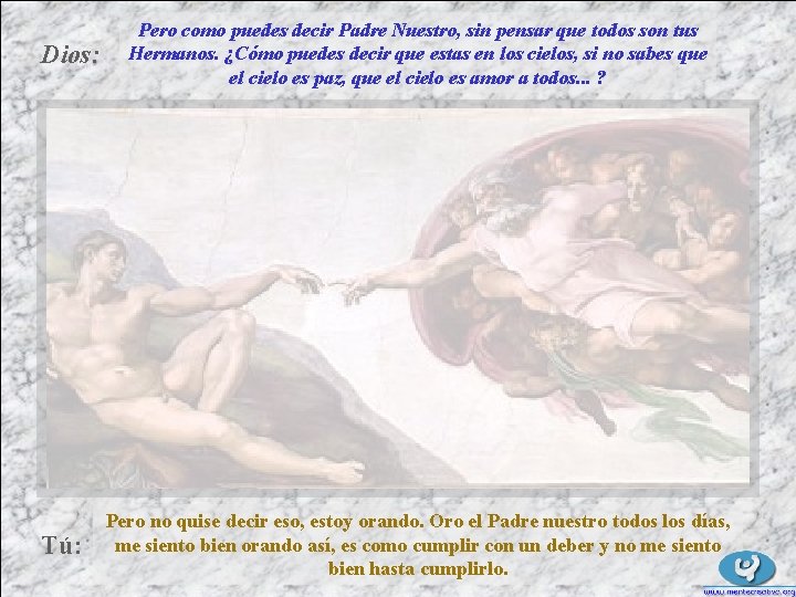 Dios: Tú: Pero como puedes decir Padre Nuestro, sin pensar que todos son tus