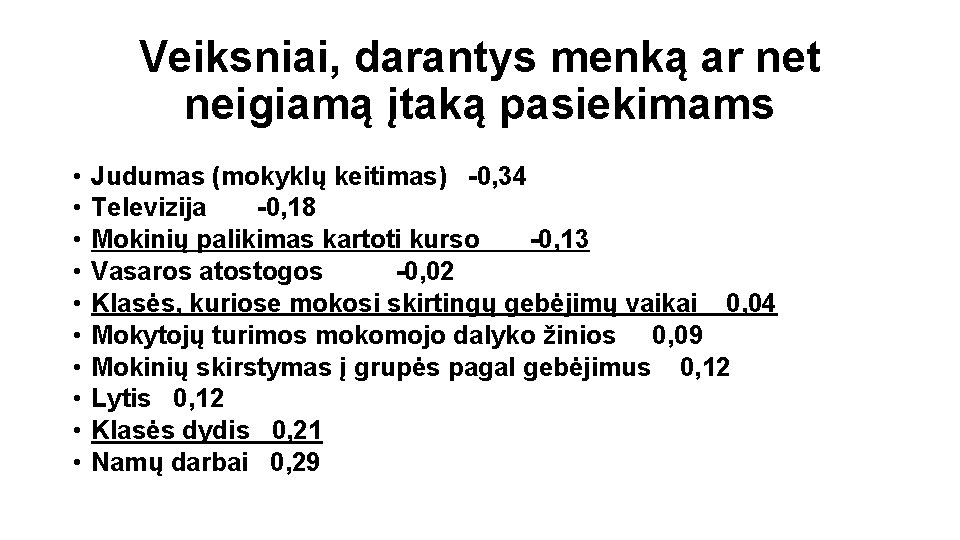 Veiksniai, darantys menką ar net neigiamą įtaką pasiekimams • • • Judumas (mokyklų keitimas)