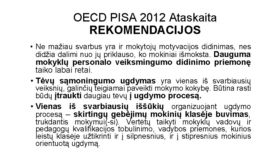 OECD PISA 2012 Ataskaita REKOMENDACIJOS • Ne mažiau svarbus yra ir mokytojų motyvacijos didinimas,