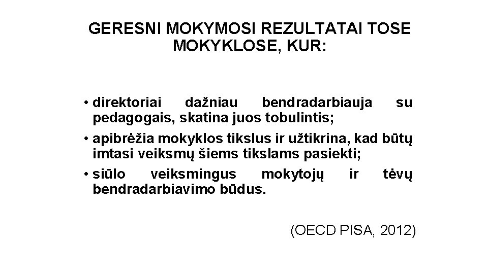 GERESNI MOKYMOSI REZULTATAI TOSE MOKYKLOSE, KUR: • direktoriai dažniau bendradarbiauja su pedagogais, skatina juos