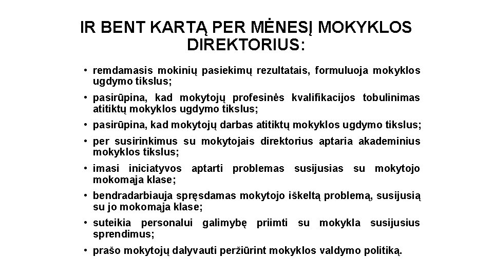 IR BENT KARTĄ PER MĖNESĮ MOKYKLOS DIREKTORIUS: • remdamasis mokinių pasiekimų rezultatais, formuluoja mokyklos