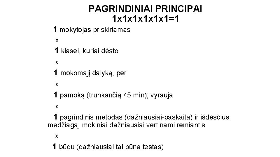 PAGRINDINIAI PRINCIPAI 1 x 1 x 1 x 1=1 1 mokytojas priskiriamas x 1