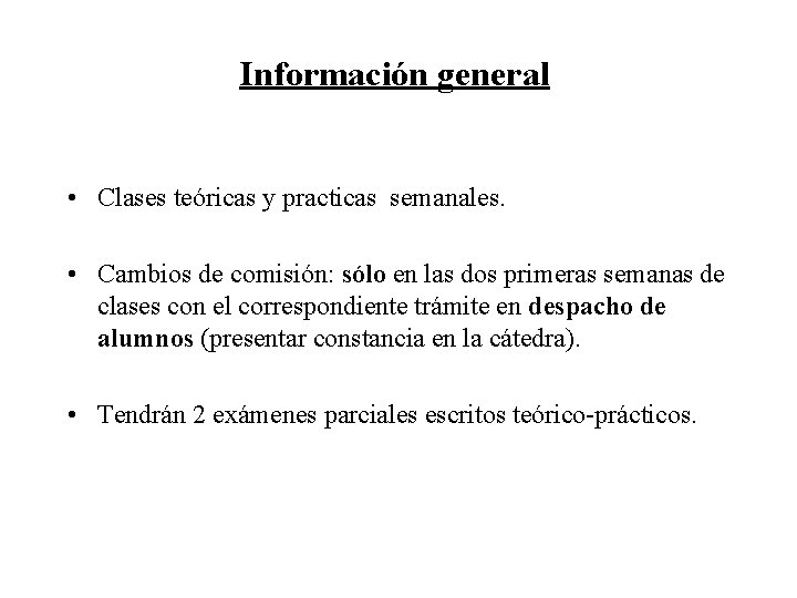Información general • Clases teóricas y practicas semanales. • Cambios de comisión: sólo en