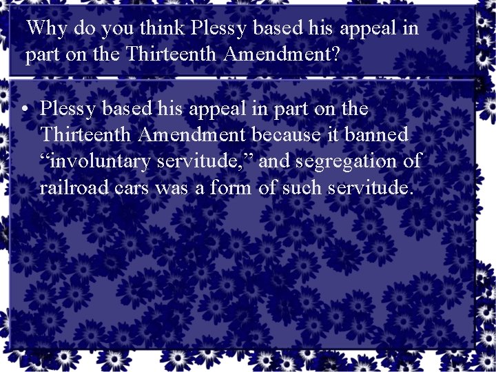 Why do you think Plessy based his appeal in part on the Thirteenth Amendment?