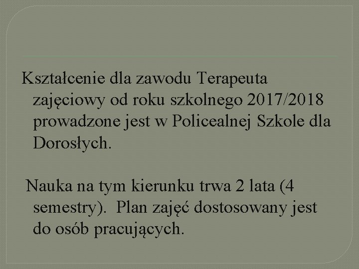 Kształcenie dla zawodu Terapeuta zajęciowy od roku szkolnego 2017/2018 prowadzone jest w Policealnej Szkole