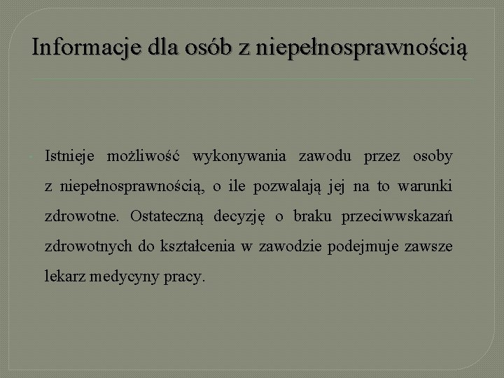 Informacje dla osób z niepełnosprawnością • Istnieje możliwość wykonywania zawodu przez osoby z niepełnosprawnością,