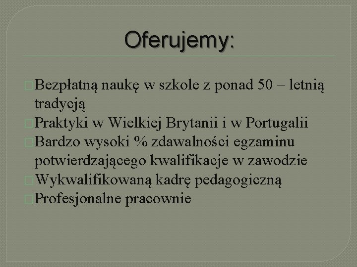 Oferujemy: �Bezpłatną naukę w szkole z ponad 50 – letnią tradycją �Praktyki w Wielkiej