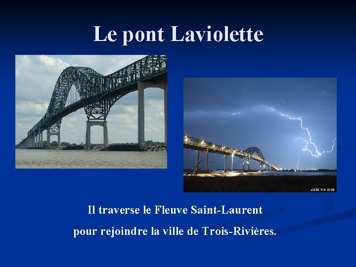Le pont Laviolette Il traverse le Fleuve Saint-Laurent pour rejoindre la ville de Trois-Rivières.