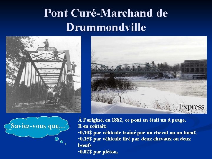 Pont Curé-Marchand de Drummondville Saviez-vous que… À l’origine, en 1882, ce pont en était
