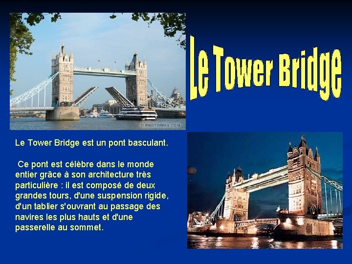 Le Tower Bridge est un pont basculant. Ce pont est célèbre dans le monde