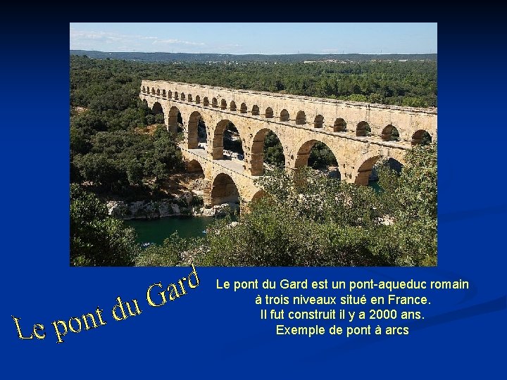 Le pont du Gard est un pont-aqueduc romain à trois niveaux situé en France.