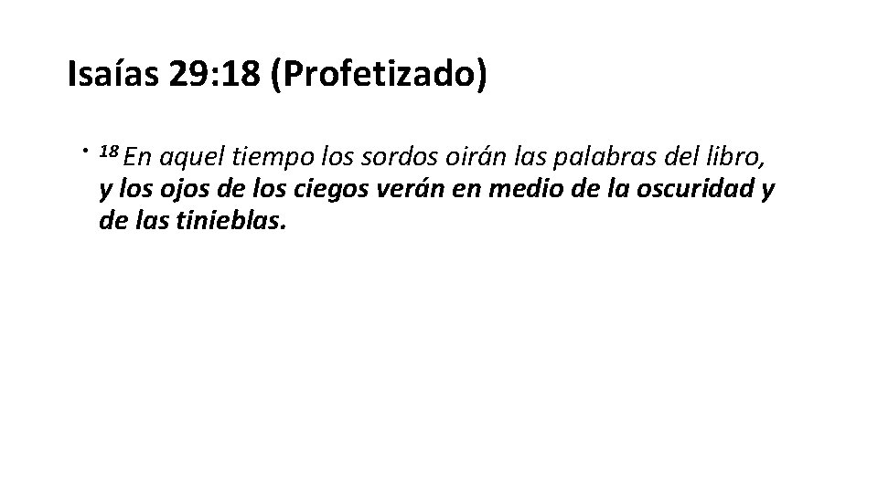 Isaías 29: 18 (Profetizado) • 18 En aquel tiempo los sordos oirán las palabras