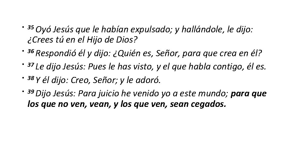  • 35 Oyó Jesús que le habían expulsado; y hallándole, le dijo: •