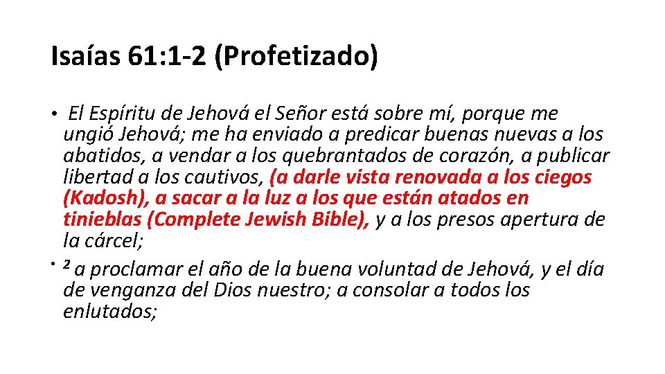 Isaías 61: 1 -2 (Profetizado) • El Espíritu de Jehová el Señor está sobre